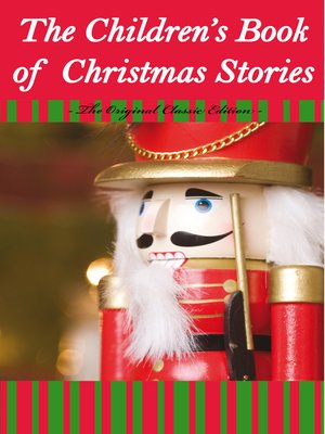 cover image of The Children's Book Of Christmas Stories - The Original Classic Edition 